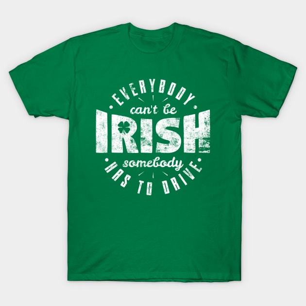 Everybody Can't Be Irish T-Shirt by yeoys